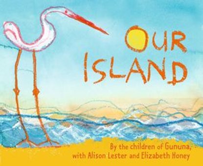 Our Island, Children of Gununa ; Alison Lester ; Elizabeth Honey - Ebook - 9781743482667