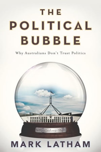 The Political Bubble, Mark Latham - Ebook - 9781743518076