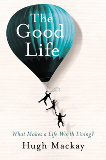 The Good Life, Hugh MacKay - Paperback - 9781743538937