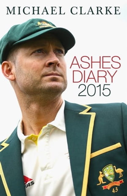Ashes Diary 2015, Michael Clarke - Ebook - 9781743547632