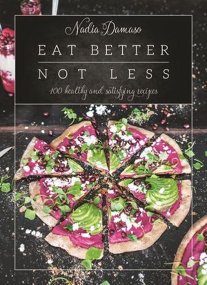 Eat Better Not Less, Nadia Damaso - Ebook - 9781743584699