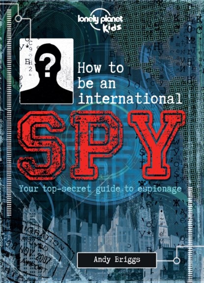 Lonely Planet Kids How to be an International Spy, Lonely Planet Kids - Gebonden Gebonden - 9781743607725