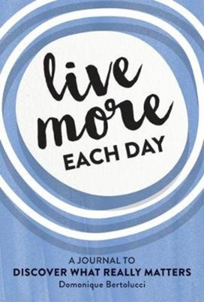 Live More Each Day, Domonique Bertolucci - Gebonden - 9781743794302