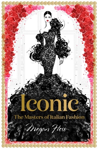 Iconic: The Masters of Italian Fashion, Megan Hess - Gebonden Gebonden - 9781743794371