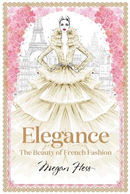 Elegance: The Beauty of French Fashion, Megan Hess - Gebonden - 9781743794425