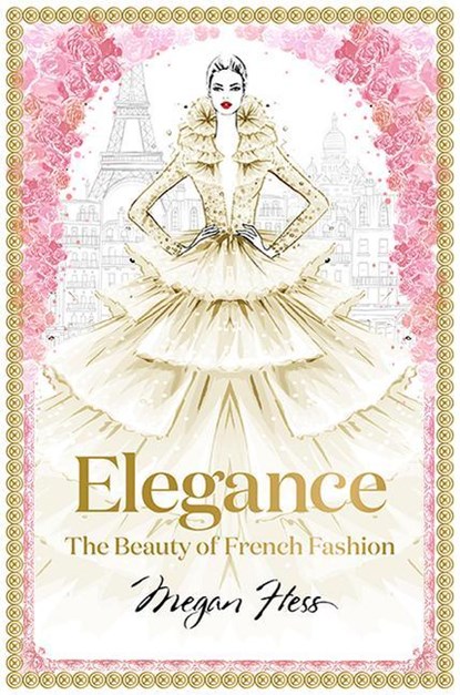 Elegance: The Beauty of French Fashion, Megan Hess - Gebonden Gebonden - 9781743794425