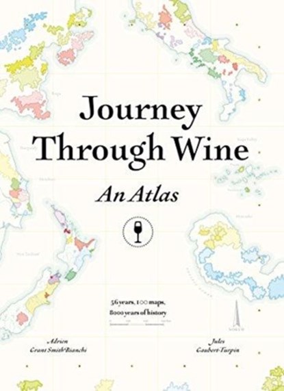 Journey Through Wine: An Atlas, GRANT SMITH BIANCHI,  Adrien ; Gaubert-Turpin, Jules - Gebonden - 9781743794746