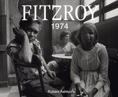 Fitzroy 1974, Robert Ashton - Gebonden - 9781743799413