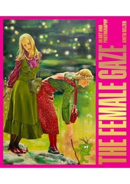 Selzer, A: Female Gaze in Art and Photography, Anita Selzer - Gebonden - 9781743799925