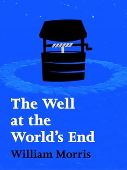 The Well at the World's End: Volume I, William Morris - Ebook - 9781760081409