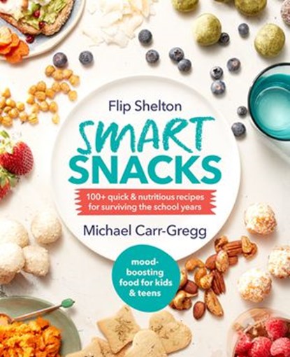 Smart Snacks, Michael Carr-Gregg ; Flip Shelton - Ebook - 9781760144418