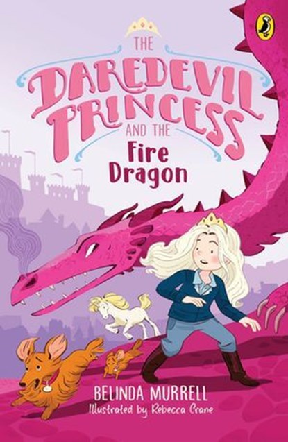 The Daredevil Princess and the Fire Dragon (Book 3), Belinda Murrell - Ebook - 9781760149062