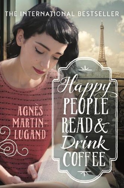 Happy People Read and Drink Coffee, Agnes Martin-Lugand - Paperback - 9781760291716