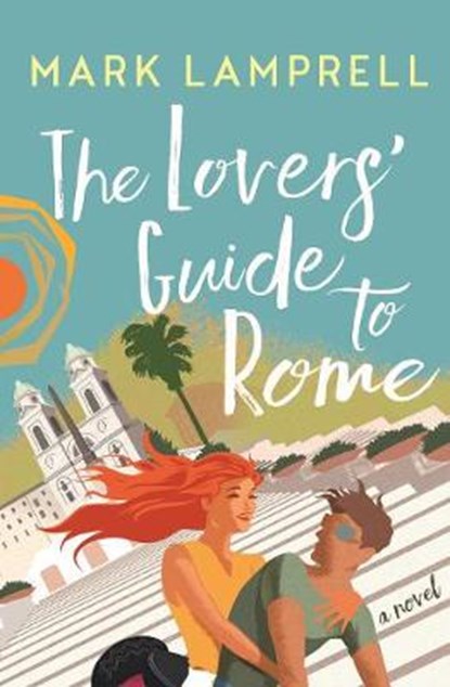 The Lovers' Guide to Rome, Mark Lamprell - Paperback - 9781760293680