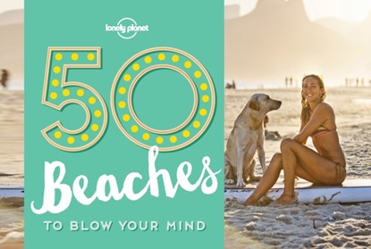 50 Beaches to Blow Your Mind, Ben Handicott ; Kalya Ryan - Paperback - 9781760340599