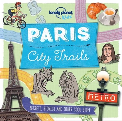 City Trails - Paris, Lonely Planet Kids ; Helen Greathead ; Dynamo Ltd - Paperback - 9781760342241
