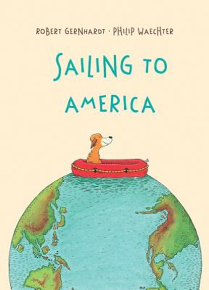 Sailing to America, Robert Gernhardt ; Philip Waechter - Gebonden - 9781760360467