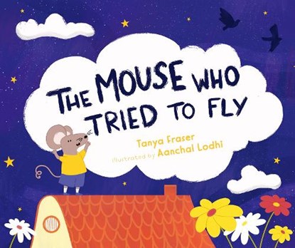 The The Mouse Who Tried to Fly, Tanya Fraser - Gebonden - 9781760362164