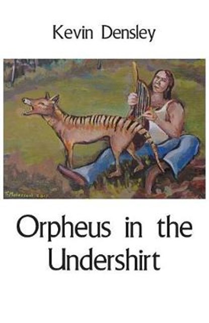 Orpheus in the Undershirt, Kevin Densley - Overig - 9781760415013