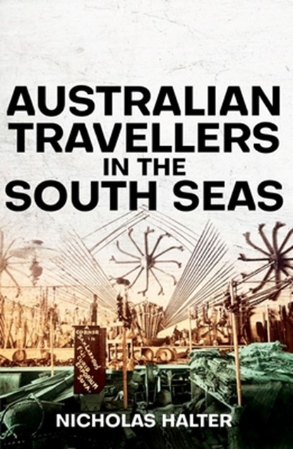 Australian Travellers in the South Seas, Nicholas Halter - Paperback - 9781760464141