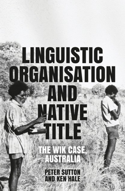 Linguistic Organisation and Native Title: The Wik Case, Australia, Peter Sutton - Paperback - 9781760464462