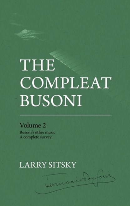 The Compleat Busoni, Volume 2, Larry Sitsky - Gebonden - 9781760465957
