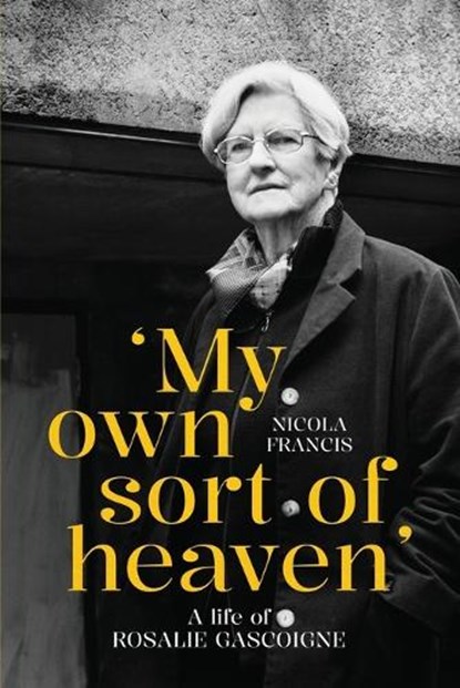 'My own sort of heaven': A life of Rosalie Gascoigne, Nicola Francis - Paperback - 9781760466558