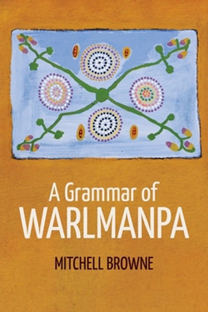 A Grammar of Warlmanpa, Mitchell Browne - Paperback - 9781760466633