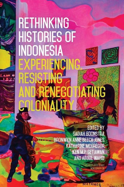 Rethinking Histories of Indonesia, Sadiah Boonstra ; Bronwyn Anne Beech Jones ; Katharine McGregor - Paperback - 9781760466978
