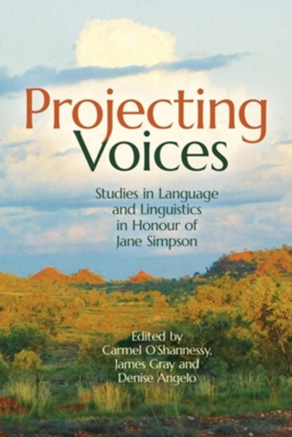 Projecting Voices: Studies in Language and Linguistics in Honour of Jane Simpson, Carmel O'Shannessy - Paperback - 9781760467050