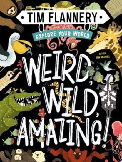 Explore your world: weird, wild, amazing!, tim flannery - Overig Gebonden - 9781760501587