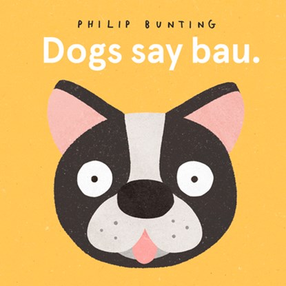 Dogs Say Bau, Philip Bunting - Gebonden - 9781760505639