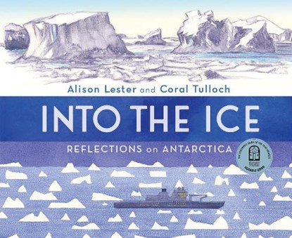 Into the Ice: Reflections on Antarctica, Alison Lester ; Coral Tulloch - Gebonden - 9781760526061