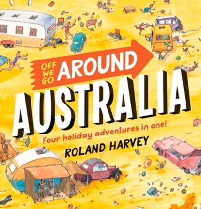 Off We Go Around Australia: Four Holiday Adventures in One!, Roland Harvey - Gebonden - 9781760526740
