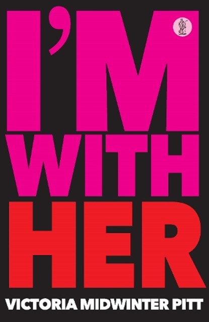 I'm With Her, Victoria Midwinter Pitt - Paperback - 9781760627553