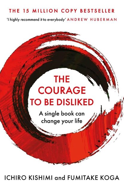 The Courage To Be Disliked, Ichiro Kishimi ; Fumitake Koga - Paperback - 9781760630737