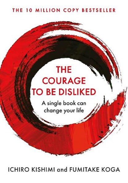The Courage To Be Disliked, Ichiro Kishimi ; Fumitake Koga - Paperback - 9781760630737