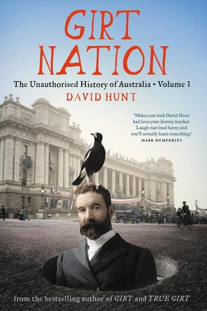 Girt Nation: The Unauthorised History of Australia Volume 3, David Hunt - Paperback - 9781760640156