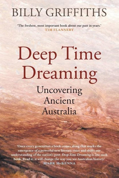 Deep Time Dreaming: Uncovering Ancient Australia, Billy Griffiths - Paperback - 9781760640446