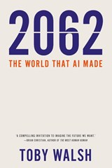 2062: The World that AI Made - Toby Walsh - 9781760640514