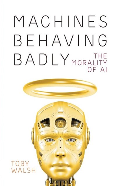 Machines Behaving Badly: The Morality of AI, Toby Walsh - Paperback - 9781760643423