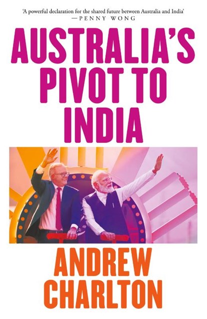 Australia's Pivot to India, Andrew Charlton - Paperback - 9781760644772