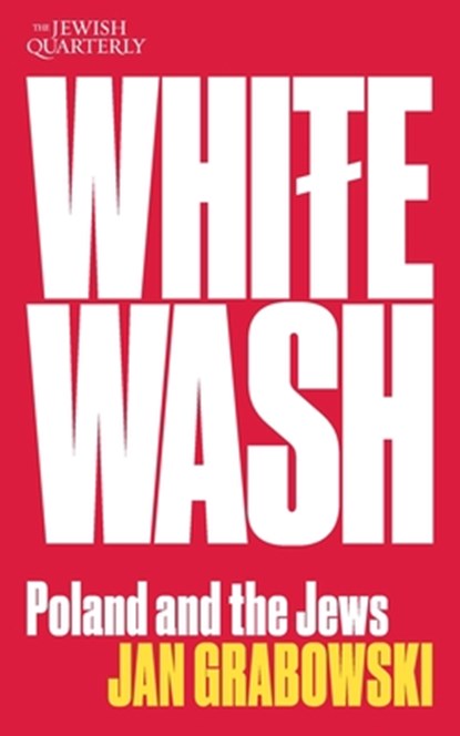 Whitewash: Poland and the Jews: Jewish Quarterly 257, Jan Grabowski - Paperback - 9781760645397