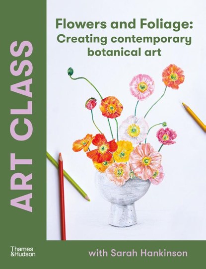 Art Class: Flowers and Foliage, Sarah Hankinson - Paperback - 9781760764340