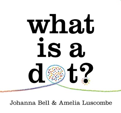 What is a Dot?, Johanna Bell - Gebonden - 9781760764814