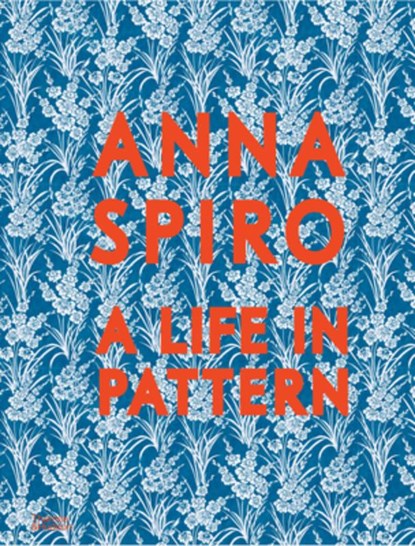Anna Spiro: A Life in Pattern, Anna Spiro - Gebonden - 9781760765040