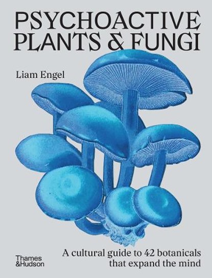 Psychoactive Plants & Fungi, Liam Engel - Gebonden - 9781760765897