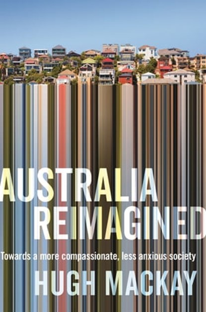 Australia Reimagined, Hugh Mackay - Ebook - 9781760780357