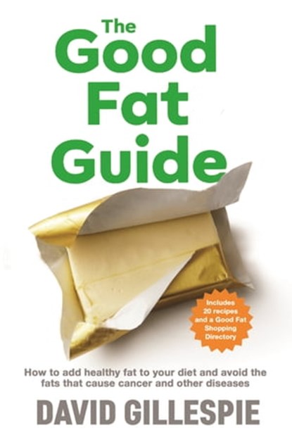 The Good Fat Guide, David Gillespie - Ebook - 9781760787431