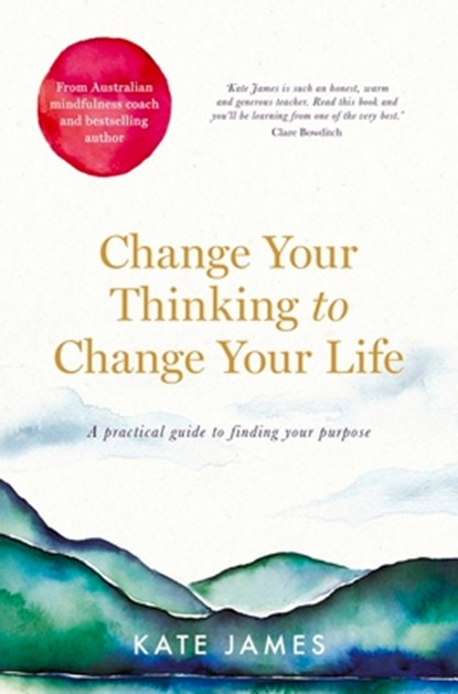 Change Your Thinking to Change Your Life, Kate James - Paperback - 9781760787738